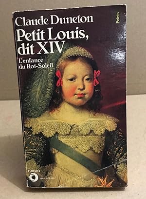 Petit Louis Dit Xiv - L'enfance Du Roi-Soleil