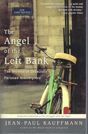 Angel Of The Left Bank, The The Secrets of Delacroix's Parisian Masterpiece