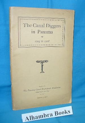 The Canal Diggers in Panama 1904 to 1928