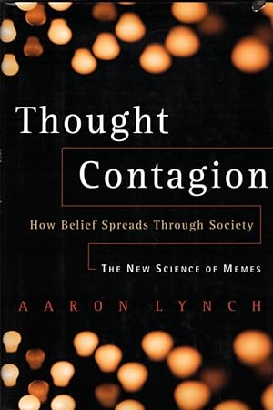 Thought Contagion: How Belief Spreads Through Society: The New Science Of Memes