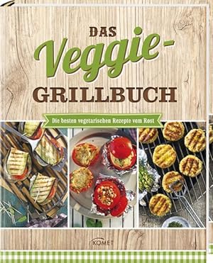 Das Veggie-Grillbuch: Die besten vegetarischen Rezepte vom Rost