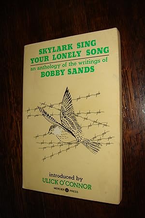 Skylark Sing Your Lonely Song (first printing) An Anthology of the Writings of Bobby Sands