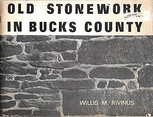 Old stonework in Bucks County: A survey of stonemasonry during the 18th & 19th centuries in Bucks...