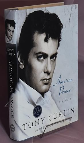 Tony Curtis. American Prince: A Memoir. First Printing. Signed by the Author.