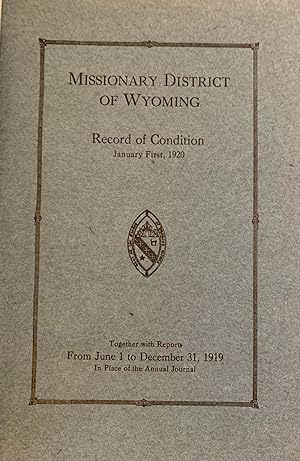 Record of the Condition of the Missionary District of Wyoming from June 1 to December 31, 1919 in...