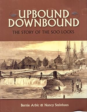 Upbound Downbound The Story of the Soo Locks Signed by both authors