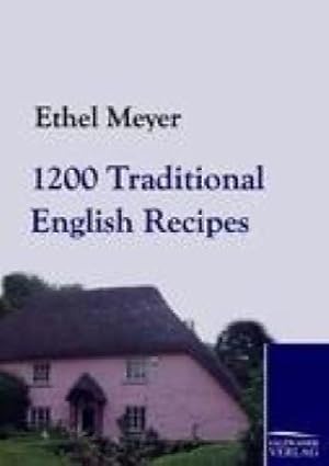 1200 Traditional English Recipes: A Practical Dictionary of Cookery