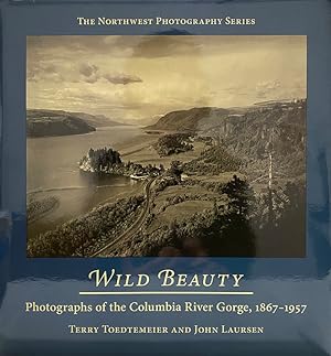 Wild Beauty: Photographs of the Columbia River Gorge, 1867-1957