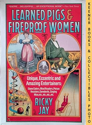 Learned Pigs & Fireproof Women : Unique, Eccentric and Amazing Entertainers: Stone Eaters, Mind R...