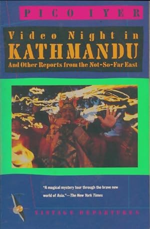 Video night in kathmandu and other reports from the not-so-far east - Pico Iyer