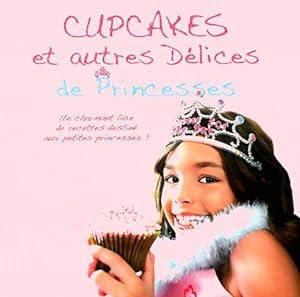 Cupcakes et autres d?lices de princesses - Parragon