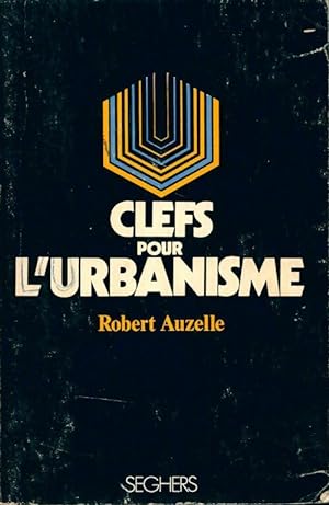 Clefs pour l'urbanisme - Robert Auzelle