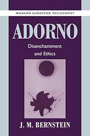 Adorno : Disenchantment and ethics - J.M. Bernstein