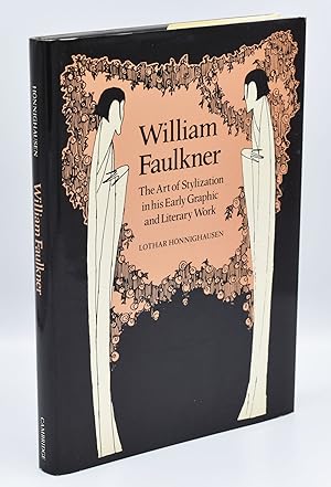 WILLIAM FAULKNER: THE ART OF STYLIZATION IN HIS EARLY GRAPHIC AND LITERARY WORK