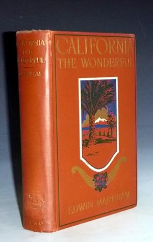 California the Wonderful, Her Romantic History, Her Picturesque People, Her Wild Shores, Her Dese...