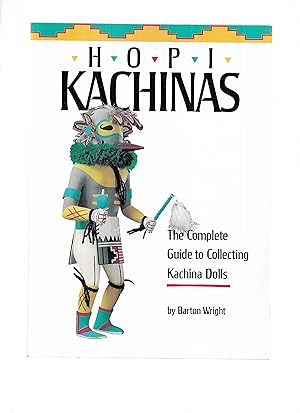 HOPI KACHINAS: The Complete Guide To Collecting Kachina Dolls