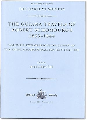 The Guiana Travels of Robert Schomburgk 1835-1844: Volume I: Explorations on Behalf of the Royal ...