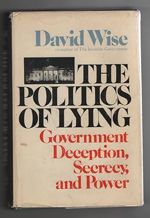 The Politics of Lying Government Deception, Secrecy, and Power