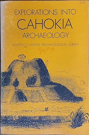Explorations Into Cahokia Archaeology (Illinois Archaeological Survey Bulletin 7)