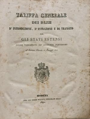 Tariffa generale dei Dazii d'introduzione, d'estrazione e di transito per gli Stati Estensi, coll...