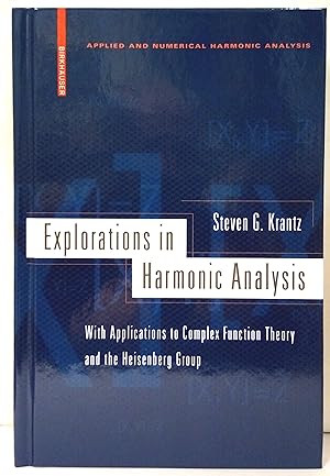 Explorations in harmonice analysis. With applications to complex function theory and the Heisenbe...