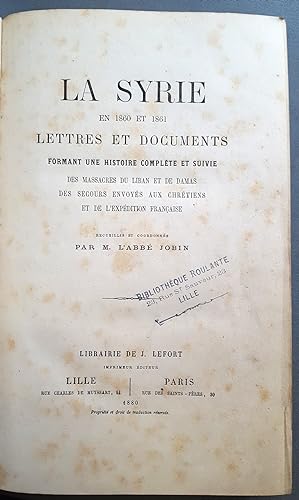La Syrie en 1860 et 1861. Lettres et documents formant une histoire complète et suivie des Massac...