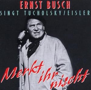 Merkt Ihr Nischt CD Ernst Busch singt Tucholsky / Eisler