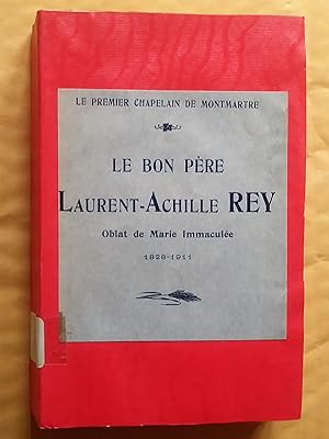 Le premier chapelain de Montmartre : Le bon père Laurent-Achille Rey, Oblat de Marie Immaculée 18...