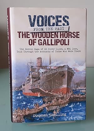 Voices from the Past: The Wooden Horse of Gallipoli: The Heroic Saga of SS River Clyde, a WW1 Ico...