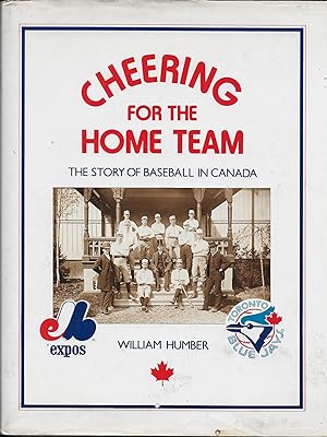 Cheering for the Home Team The Story of Baseball in Canada