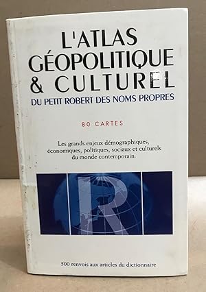 L'atlas géopolitique & culturel du Petit Robert des noms propres/ 80 cartes