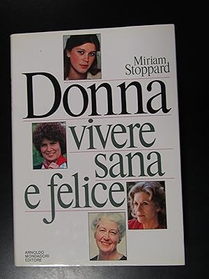 Stoppard Miriam. Vivere sana e felice. Mondadori 1983 - I.