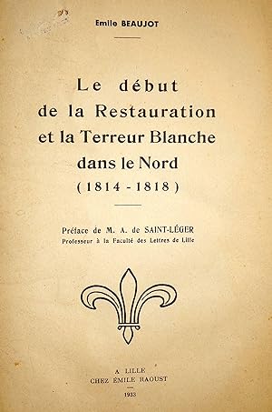 Le début de la Restauration et la Terreur Blanche dans le Nord (1814-1818). Préface de M. Alex. d...
