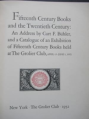 FIFTEENTH CENTURY BOOKS AND THE TWENTIETH CENTURY: An Address by Curt F. Buhler, and a Catalogue ...