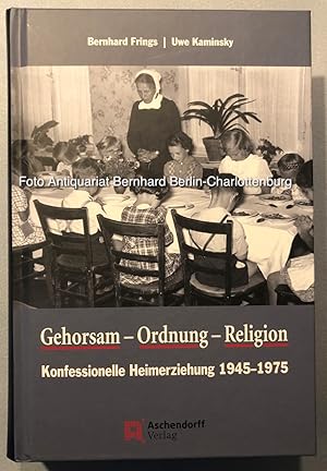 Gehorsam, Ordnung, Religion. Konfessionelle Heimerziehung 1945-1975