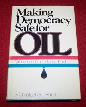 MAKING DEMOCRACY SAFE FOR OIL - Oilmen and the Islamic East