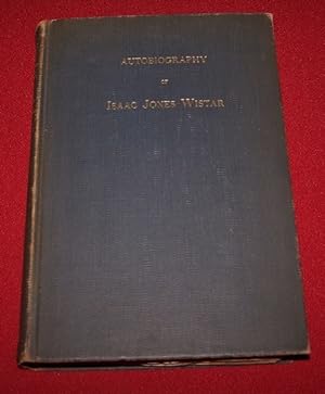 Autobiography of Isaac Jones Wistar, 1827-1905 - Half A Century in War and Peace