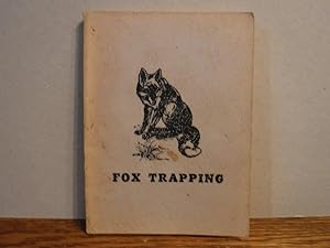 Fox Trapping - A Book of Instructions Telling How to Trap, Snare, Poison and Shoot - A Valuable B...