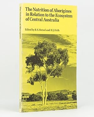 The Nutrition of Aborigines in Relation to the Ecosystem of Central Australia. Papers presented a...