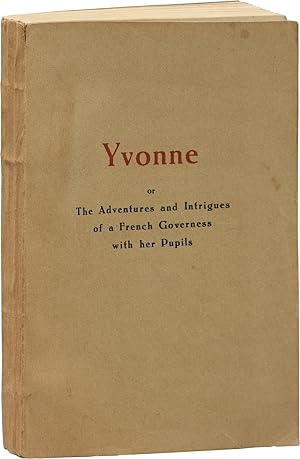 Yvonne or the Adventures and Intrigues of a French Governess with her Pupils (First Edition)