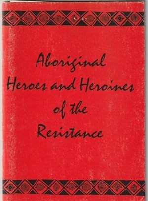 Aboriginal Heroes and Heroines of the Resistance