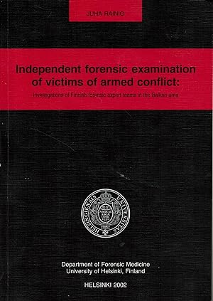 Independent Forensic Examination of Victims of Armed Conflict : Investigations of Finnish Forensi...