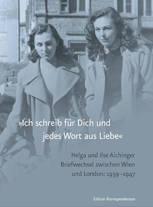 »Ich schreib für Dich und jedes Wort aus Liebe« : Briefwechsel, Wien-London 1939-1947