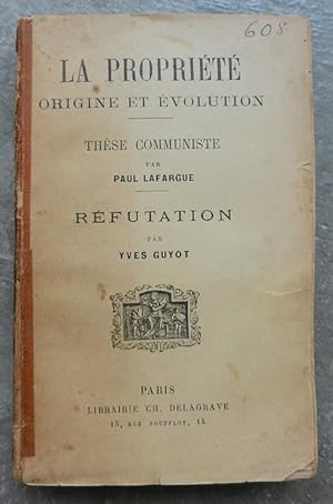La propriété, origine et évolution. Thèse communiste par Paul Lafargue. Réfutation par Yves Guyot.