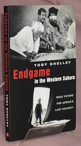 Endgame in the Western Sahara: What Future for Africa's Last Colony? Signed by Author