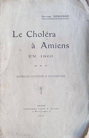 Le Choléra à Amiens en 1866. Recherches historiques et documentaires