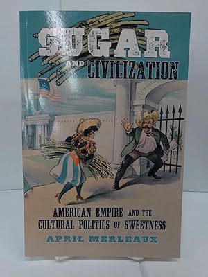 Sugar and Civilization: American Empire and the Cultural Politics of Sweetness