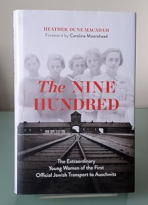 The Nine Hundred: The Extraordinary Young Women of the First Official Jewish Transport to Auschwitz