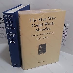 The Man Who Could Work Miracles : The Supernatural Tales of H G Wells