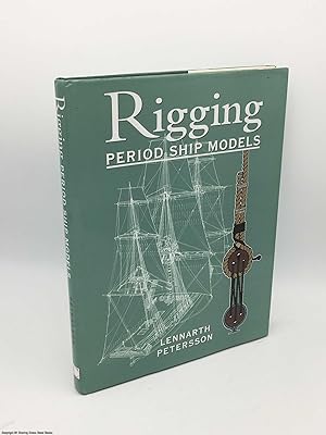 The Rigging of Period Ship Models: A Step-By-Step Guide to the Intricacies of Square-Rig